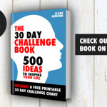 The 30 Day Challenge Book: 500 Ideas to Inspire Your Life