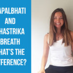 What’s the difference between Kapalbhati and Bhastrika breath? How to practise both